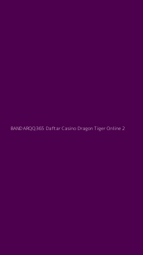 Tampilan Antarmuka Aplikasi Bandarqq365 Daftar Casino Dragon Tiger Online - 2