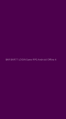 Tampilan Antarmuka Aplikasi Bar Bar77 Login Game Rpg Android Offline - 4