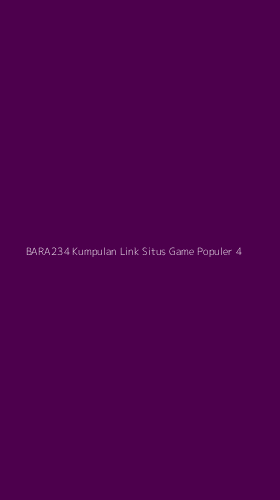 Tampilan Antarmuka Aplikasi Bara234 Kumpulan Link Situs Game Populer - 4