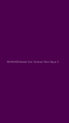 Tampilan Antarmuka Aplikasi Batara99 Bandar Slot Terbesar Pasti Bayar - 2