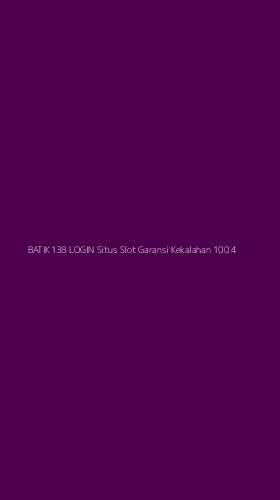 Tampilan Antarmuka Aplikasi Batik138 Login Situs Slot Garansi Kekalahan 100 - 4