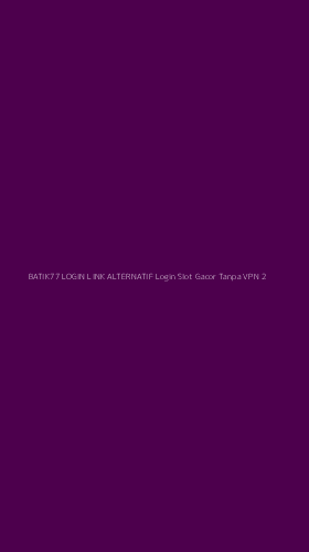Tampilan Antarmuka Aplikasi Batik77 Login Link Alternatif Login Slot Gacor Tanpa Vpn - 2