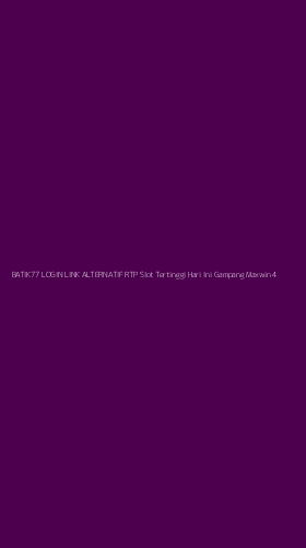 Tampilan Antarmuka Aplikasi Batik77 Login Link Alternatif Rtp Slot Tertinggi Hari Ini Gampang Maxwin - 4