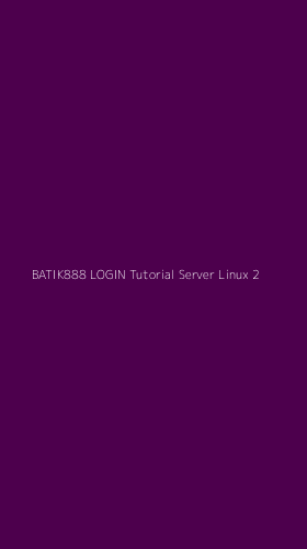 Tampilan Antarmuka Aplikasi Batik888 Login Tutorial Server Linux - 2