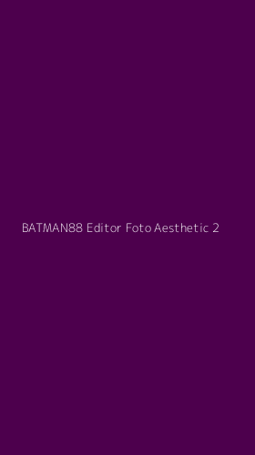 Tampilan Antarmuka Aplikasi Batman88 Editor Foto Aesthetic - 2