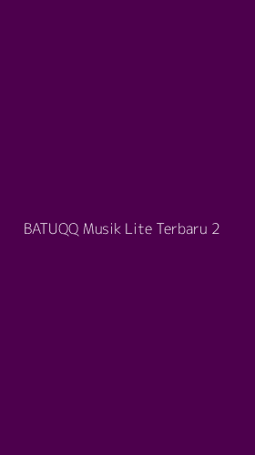 Tampilan Antarmuka Aplikasi Batuqq Musik Lite Terbaru - 2
