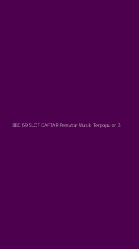 Tampilan Antarmuka Aplikasi Bbc 69 Slot Daftar Pemutar Musik Terpopuler - 3