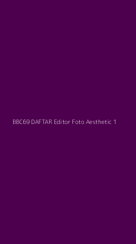 Tampilan Antarmuka Aplikasi Bbc69 Daftar Editor Foto Aesthetic - 1