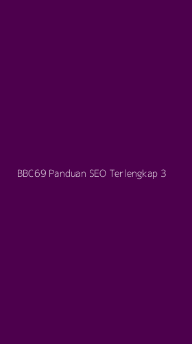 Tampilan Antarmuka Aplikasi Bbc69 Panduan Seo Terlengkap - 3