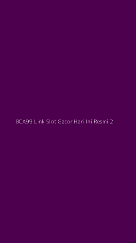 Tampilan Antarmuka Aplikasi Bca99 Link Slot Gacor Hari Ini Resmi - 2