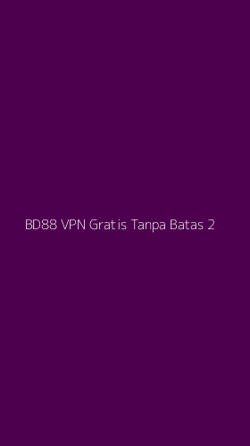 Tampilan Antarmuka Aplikasi Bd88 Vpn Gratis Tanpa Batas - 2
