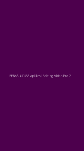 Tampilan Antarmuka Aplikasi Bebasjudi88 Aplikasi Editing Video Pro - 2