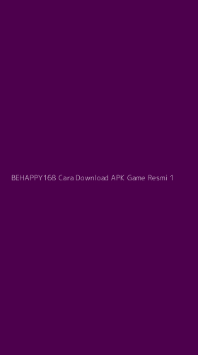 Tampilan Antarmuka Aplikasi Behappy168 Cara Download Apk Game Resmi - 1