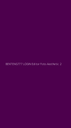 Tampilan Antarmuka Aplikasi Benteng777 Login Editor Foto Aesthetic - 2