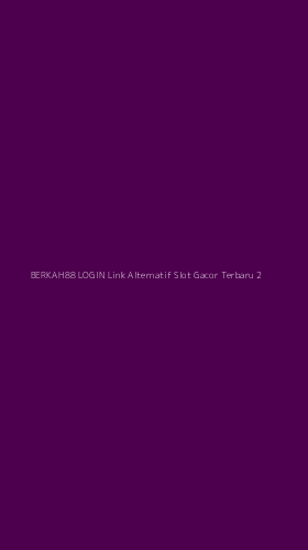 Tampilan Antarmuka Aplikasi Berkah88 Login Link Alternatif Slot Gacor Terbaru - 2
