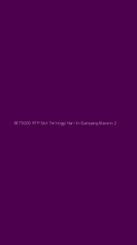 Tampilan Antarmuka Aplikasi Bet5000 Rtp Slot Tertinggi Hari Ini Gampang Maxwin - 2