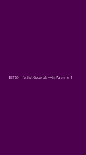 Tampilan Antarmuka Aplikasi Bet69 Info Slot Gacor Maxwin Malam Ini - 1