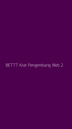 Tampilan Antarmuka Aplikasi Bet77 Alat Pengembang Web - 2