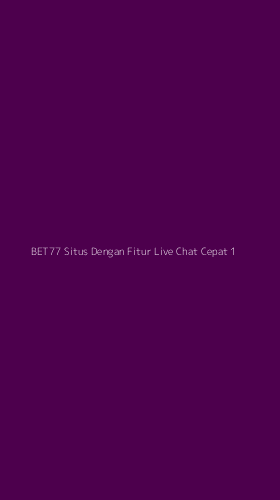Tampilan Antarmuka Aplikasi Bet77 Situs Dengan Fitur Live Chat Cepat - 1