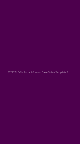 Tampilan Antarmuka Aplikasi Bet777 Login Portal Informasi Game Online Terupdate - 2
