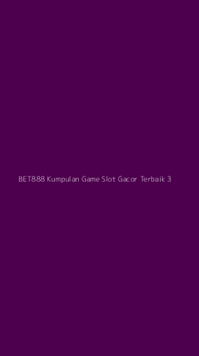 Tampilan Antarmuka Aplikasi Bet888 Kumpulan Game Slot Gacor Terbaik - 3