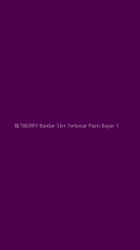 Tampilan Antarmuka Aplikasi Betberry Bandar Slot Terbesar Pasti Bayar - 1