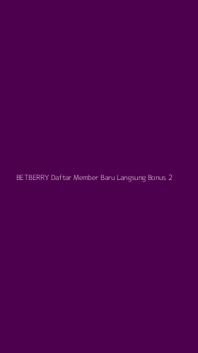 Tampilan Antarmuka Aplikasi Betberry Daftar Member Baru Langsung Bonus - 2
