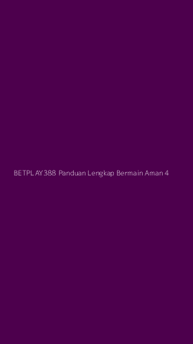 Tampilan Antarmuka Aplikasi Betplay388 Panduan Lengkap Bermain Aman - 4