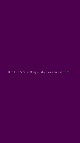 Tampilan Antarmuka Aplikasi Betslot77 Situs Dengan Fitur Live Chat Cepat - 2