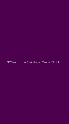 Tampilan Antarmuka Aplikasi Betway Login Slot Gacor Tanpa Vpn - 2