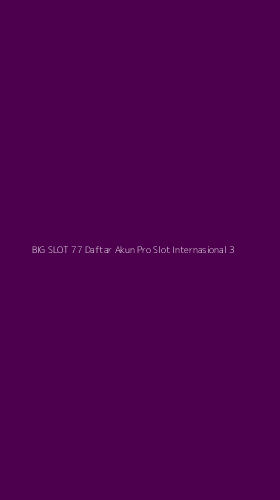 Tampilan Antarmuka Aplikasi Big Slot 77 Daftar Akun Pro Slot Internasional - 3