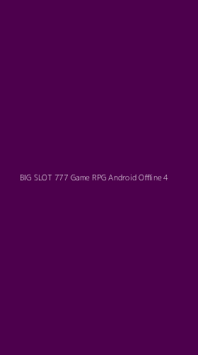 Tampilan Antarmuka Aplikasi Big Slot 777 Game Rpg Android Offline - 4