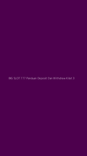 Tampilan Antarmuka Aplikasi Big Slot 777 Panduan Deposit Dan Withdraw Kilat - 3