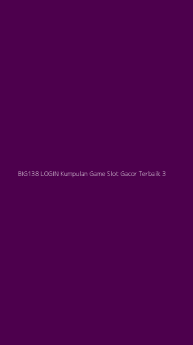 Tampilan Antarmuka Aplikasi Big138 Login Kumpulan Game Slot Gacor Terbaik - 3