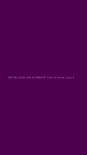 Tampilan Antarmuka Aplikasi Big138 Login Link Alternatif Tutorial Server Linux - 3