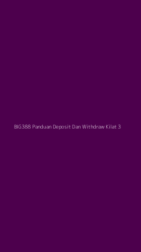 Tampilan Antarmuka Aplikasi Big388 Panduan Deposit Dan Withdraw Kilat - 3