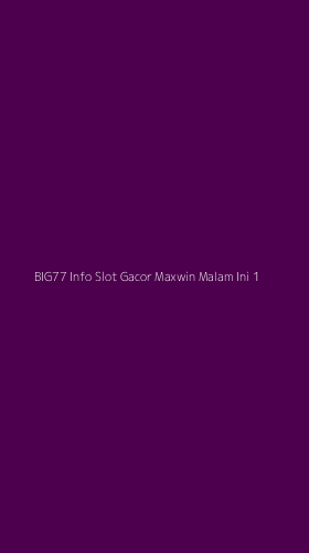 Tampilan Antarmuka Aplikasi Big77 Info Slot Gacor Maxwin Malam Ini - 1