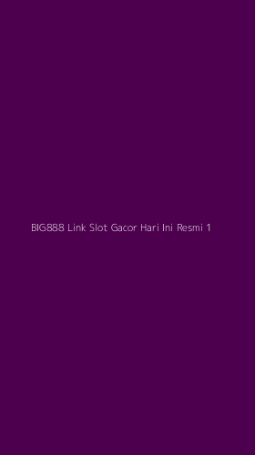 Tampilan Antarmuka Aplikasi Big888 Link Slot Gacor Hari Ini Resmi - 1