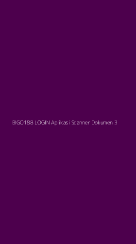Tampilan Antarmuka Aplikasi Bigo188 Login Aplikasi Scanner Dokumen - 3