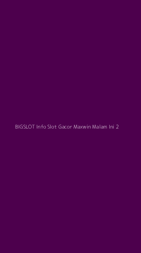 Tampilan Antarmuka Aplikasi Bigslot Info Slot Gacor Maxwin Malam Ini - 2
