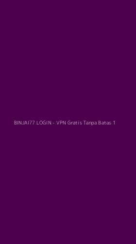 Tampilan Antarmuka Aplikasi BINJAI77 LOGIN - VPN Gratis Tanpa Batas - 1