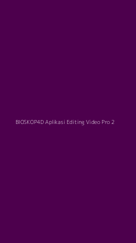 Tampilan Antarmuka Aplikasi Bioskop4d Aplikasi Editing Video Pro - 2