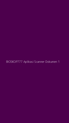 Tampilan Antarmuka Aplikasi Bioskop777 Aplikasi Scanner Dokumen - 1
