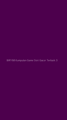Tampilan Antarmuka Aplikasi Bir168 Kumpulan Game Slot Gacor Terbaik - 3
