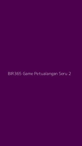 Tampilan Antarmuka Aplikasi Bir365 Game Petualangan Seru - 2