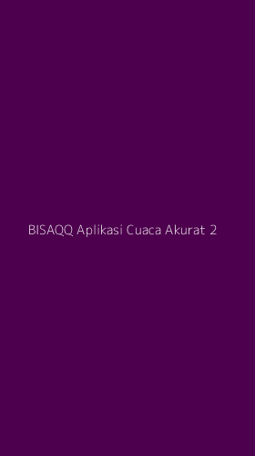 Tampilan Antarmuka Aplikasi Bisaqq Aplikasi Cuaca Akurat - 2