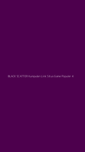 Tampilan Antarmuka Aplikasi Black Scatter Kumpulan Link Situs Game Populer - 4