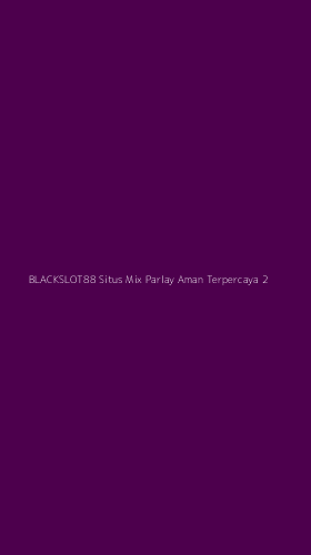 Tampilan Antarmuka Aplikasi Blackslot88 Situs Mix Parlay Aman Terpercaya - 2