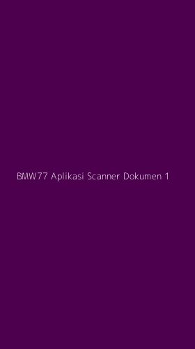 Tampilan Antarmuka Aplikasi Bmw77 Aplikasi Scanner Dokumen - 1