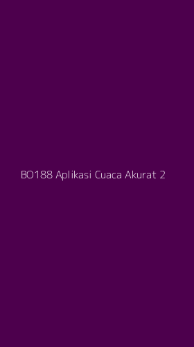 Tampilan Antarmuka Aplikasi Bo188 Aplikasi Cuaca Akurat - 2